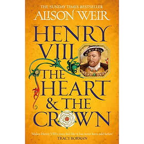 Alison Weir: Henry VIII: The Heart and the Crown