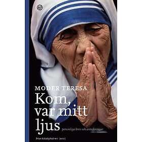 Moder Teresa: Kom var mitt ljus personliga brev och anteckningar