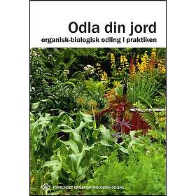 Karin Jansson: Odla din jord organisk-biologisk odling i praktiken