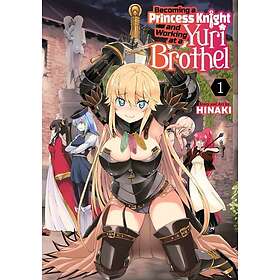 Hinaki: Becoming a Princess Knight and Working at Yuri Brothel Vol. 1