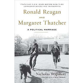 Nicholas Wapshott: Ronald Reagan and Margaret Thatcher: A Political Marriage
