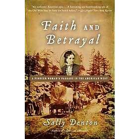 Sally Denton: Faith and Betrayal: A Pioneer Woman's Passage in the American West