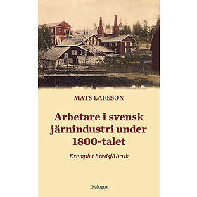 Mats Larsson: Arbetare i svensk järnindustri under 1800-talet