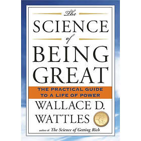 Wallace D Wattles: Science of Being Great