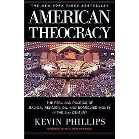 Kevin Phillips: American Theocracy: The Peril and Politics of Radical Religion, 