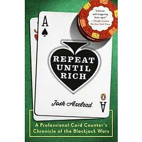 Josh Axelrad: Repeat Until Rich: A Professional Card Counter's Chronicle of the Blackjack Wars