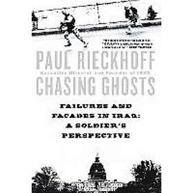 Paul Rieckhoff: Chasing Ghosts: Failures and Facades in Iraq: A Soldier's Perspective