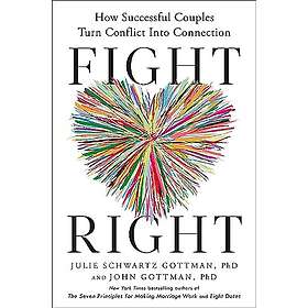 Fight Right: How Successful Couples Turn Conflict Into Connection