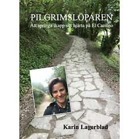 Karin Lagerblad: Pilgrimslöparen Att springa ikapp sitt hjärta på El Camino