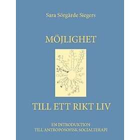 Sara Sörgärde Siegers: Möjlighet till ett rikt liv En introduktion antroposofisk socialtera