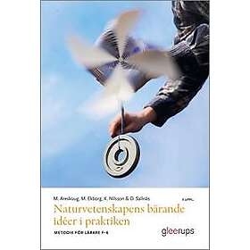 Naturvetenskapens bärande idéer i praktiken, 3 uppl : Metodik för lärare F–6