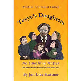 Tevye's Daughters No Laughing Matter: The Women behind the Story of Fiddler on t