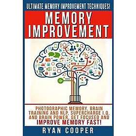 Memory Improvement: Photographic Memory, Brain Training and Nlp, Supercharge I.Q. and Brain Power, Get Focused and Improve Memory Fast!