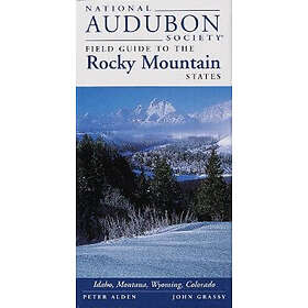 National Audubon Society: National Audubon Society Field Guide to the Rocky Mountain States: Idaho, Montana, Wyoming, Colorado