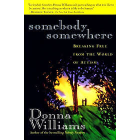 Donna Williams: Somebody Somewhere: Breaking Free from the World of Autism