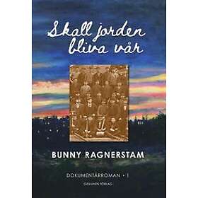 Bunny Ragnerstam: Skall jorden bliva vår, band 1