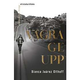 Bianca Juárez Olthoff: Vägra ge upp