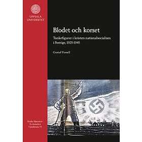 Gustaf Forsell: Blodet och korset: Tankefigurer i kristen nationalsocialism Sverige, 1925-1945