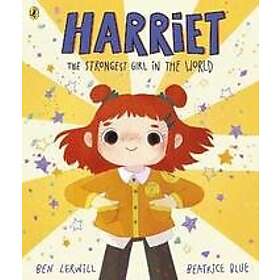 Ben Lerwill: Harriet the Strongest Girl in World