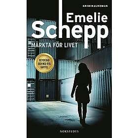 Emelie Schepp: Märkta för livet