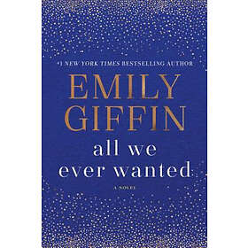 Emily Giffin: All We Ever Wanted