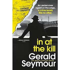 Gerald Seymour: In At The Kill