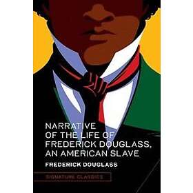 Frederick Douglass: Narrative of the Life Frederick Douglass, an American Slave