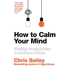 Chris Bailey: How to Calm Your Mind