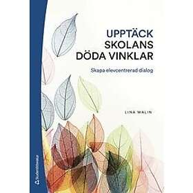 Lina Walin: Upptäck skolans döda vinklar Skapa elevcentrerad dialog