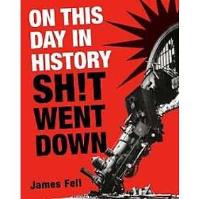 James Fell: On This Day in History Sh!t Went Down