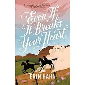 Erin Hahn: Even If It Breaks Your Heart