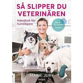 Så slipper du veterinären : Handbok för hundägare