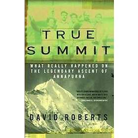 True Summit: What Really Happened on the Legendary Ascent of Annapurna