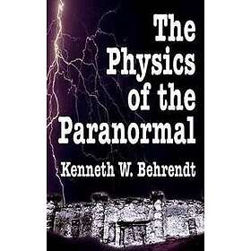 The Physics of the Paranormal