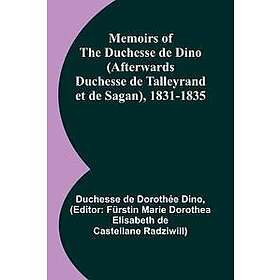Memoirs of the Duchesse de Dino (Afterwards Duchesse de Talleyrand et de Sagan), 1831-1835