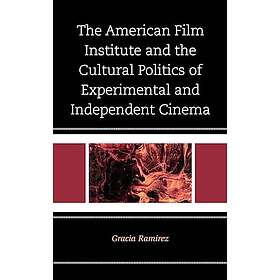 The American Film Institute and the Cultural Politics of Experimental and Independent Cinema