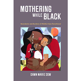 Dawn Marie Dow: Mothering While Black