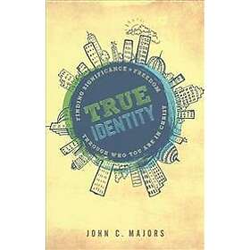 True Identity – Finding Significance and Freedom Through Who You Are in Christ