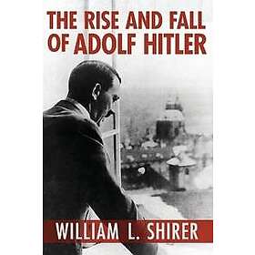 The Rise and Fall of Adolf Hitler