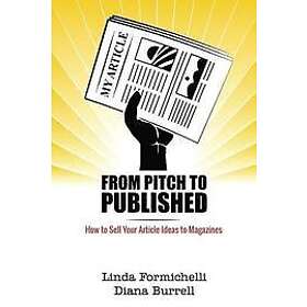 Linda Formichelli, Diana Burrell: From Pitch to Published: How Sell Your Article Ideas Magazines