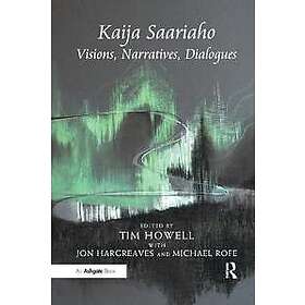 Kaija Saariaho: Visions, Narratives, Dialogues