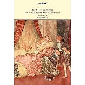 The Sleeping Beauty and Other Fairy Tales from the Old French Illustrated by Edmund Dulac