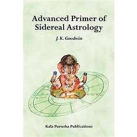 Advanced Primer of Sidereal Astrology