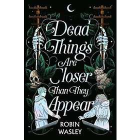 Robin Wasley: Dead Things Are Closer Than They Appear