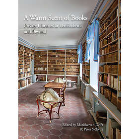 Marieke van Delft, Peter Sjökvist: A Warm Scent of Books: Private Libraries at Leufstabruk and Beyond
