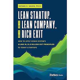 Kenan E Sahin: Lean Startup, to Company, Rich Exit: How Apply Kenan System's $1000 In, $1,5 Billion Out Principles Today's Startups