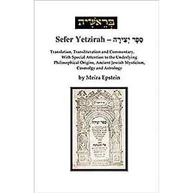 Sefer Yetzirah: Translation, Transliteration and Commentary, with Special Attention to the Underlying Philosophical Origins, Ancient J