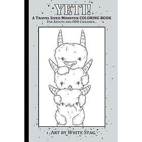 Yeti! a Travel Sized Monster Coloring Book for Adults and Odd Children: A Creepy Cute Magical Yeti Monster Adventure.