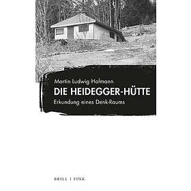 Die Heidegger-Hutte: Erkundung Eines Denk-Raums