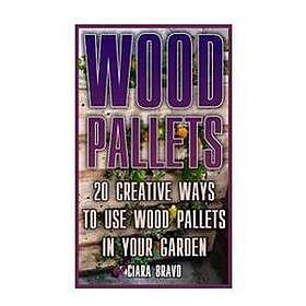 Wood Pallets: 20 Creative Ways to Use Wood Pallets in Your Garden: (Household Ha